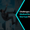 Challenges Most Medical Device & IVD Startups Face!