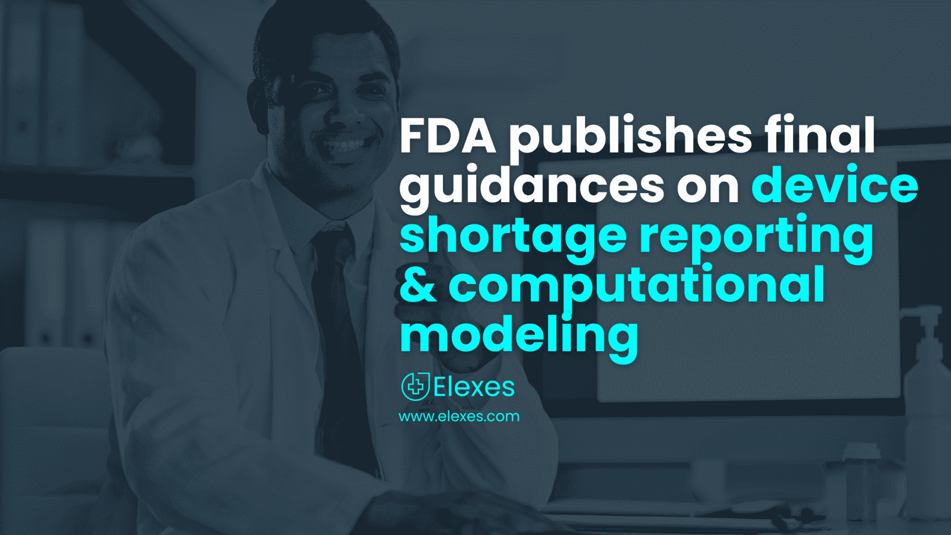 A Final Guidances On Device Shortage Reporting & Computational Modeling Published By FDA